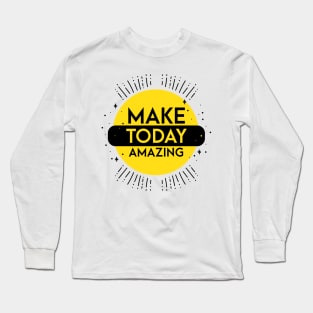 make today amazing Long Sleeve T-Shirt